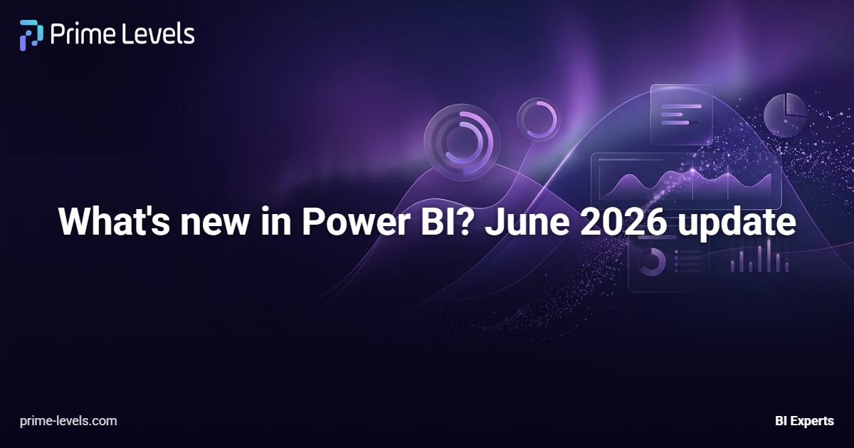تحديث Power BI يونيو 2026: الميزات والتحسينات الرئيسية | Prime Levels